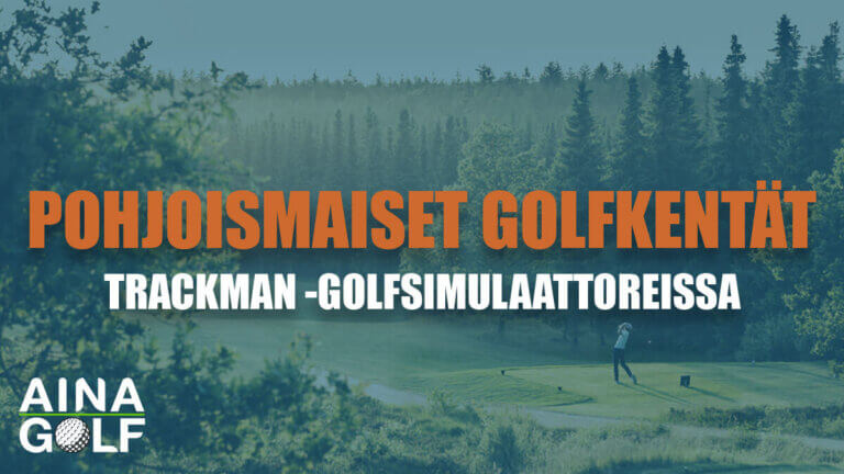 Pohjoismaiset golfkentät Trackmanissa – Nämä kentät voit bongata AINAGolfissa